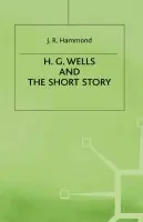 H.G. Wells and the Short Story - Hammond, J.