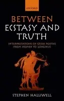 Between Ecstasy and Truth - Halliwell, Stephen (Professor of Greek, University of St. Andrews.)