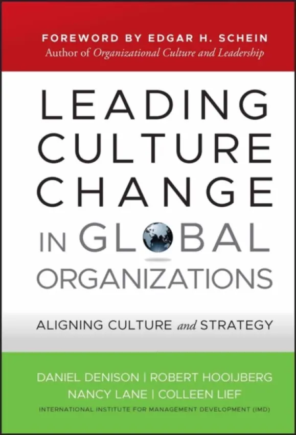 Leading Culture Change in Global Organizations - Denison, Daniel a Hooijberg, Robert a Lane, Nancy a Lief, Colleen