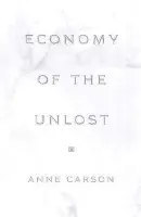 Economy of the Unlost - Carson, Anne