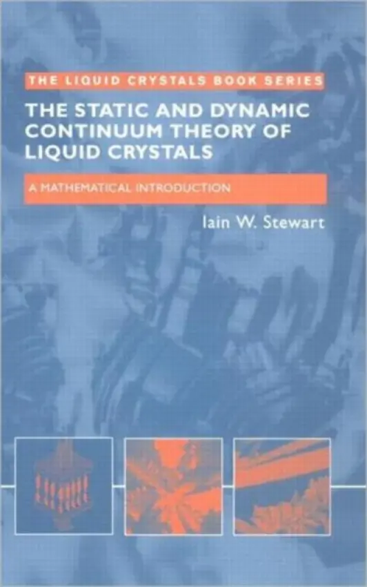 Static and Dynamic Continuum Theory of Liquid Crystals - Stewart, Iain W. (University of Strathclyde, Glasgow, Scotland, UK)