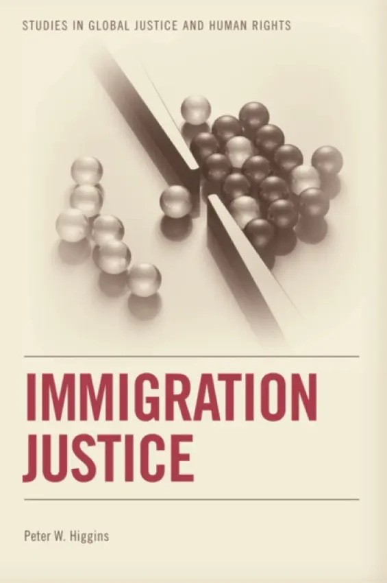 Immigration Justice - Higgins, Peter (Assistant Professor of Philosophy and Department Member in Women’s and Gender Studies, Eastern Michigan University)
