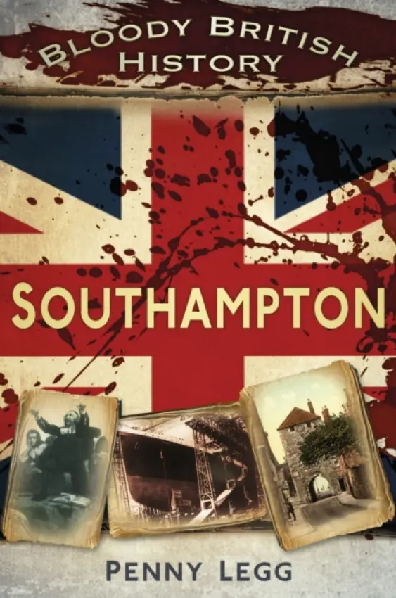 Bloody British History: Southampton - Legg, Penny