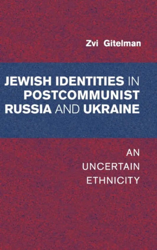 Jewish Identities in Postcommunist Russia and Ukraine - Gitelman, Zvi (University of Michigan, Ann Arbor)