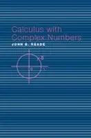 Calculus with Complex Numbers - Reade, John B.
