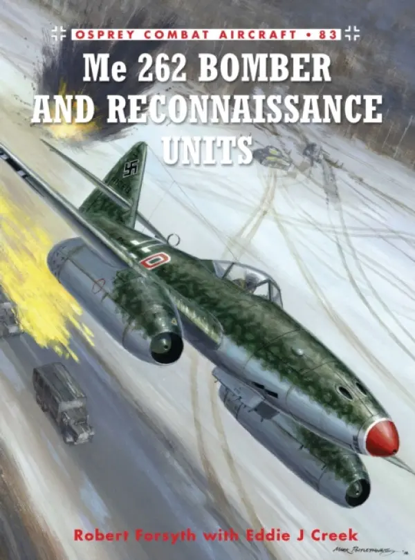 Me 262 Bomber and Reconnaissance Units - Forsyth, Robert a Creek, Eddie