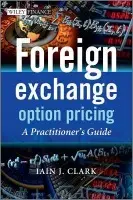 Foreign Exchange Option Pricing – A Practitioner′s Guide - Iain J. Clark