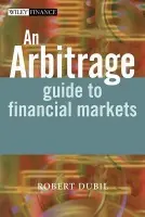 Arbitrage Guide to Financial Markets - Dubil, Robert (University of Connecticut, USA)