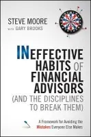 Ineffective Habits of Financial Advisors (and the Disciplines to Break Them) - Moore, Steve