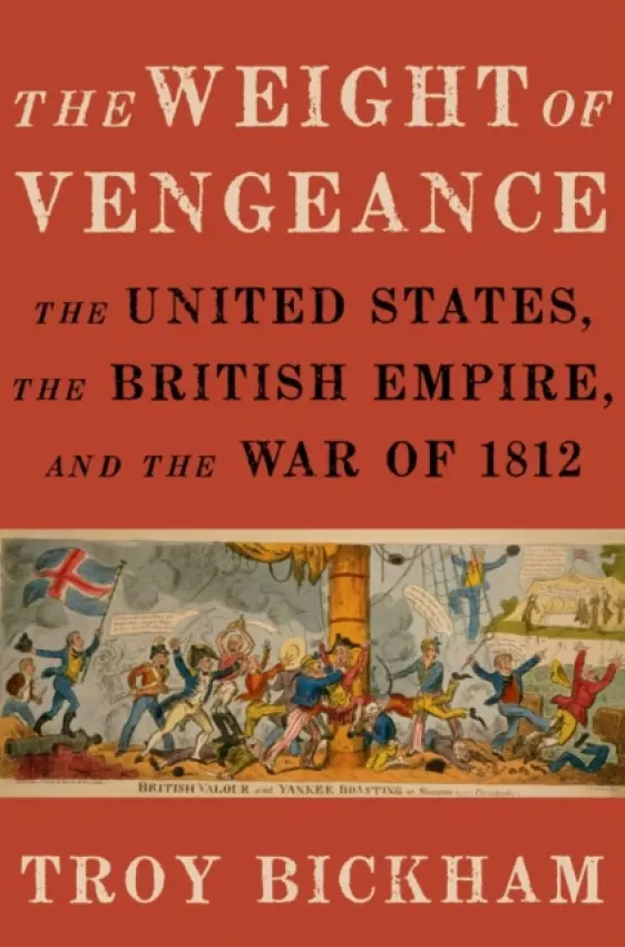 Weight of Vengeance - Bickham, Troy (Associate Professor of History, Associate Professor of History, Texas A a M University)