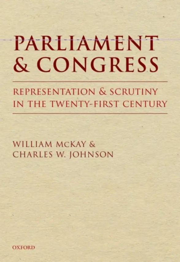 Parliament and Congress - McKay, William (Formerly Clerk of the House of Commons) a Johnson, Charles W. (Consultant to the Parliamentarian of the U.S. House of Representatives and Former Parliamentarian)