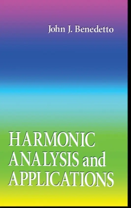 Harmonic Analysis and Applications - Benedetto, John J. (University of Maryland, College Park, Maryland, USA)
