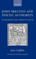 John Skelton and Poetic Authority - Griffiths, Jane (Fellow in English, St Edmund Hall, University of Oxford)