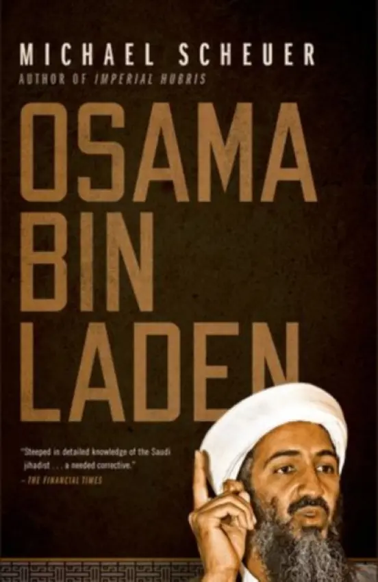 Osama bin Laden - Scheuer, Michael (, former head of CIA's Osama Bin Laden Unit)