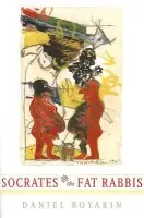 Socrates and the Fat Rabbis - Boyarin, Daniel