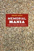 Memorial Mania - Public Feeling in America - Doss, Erika
