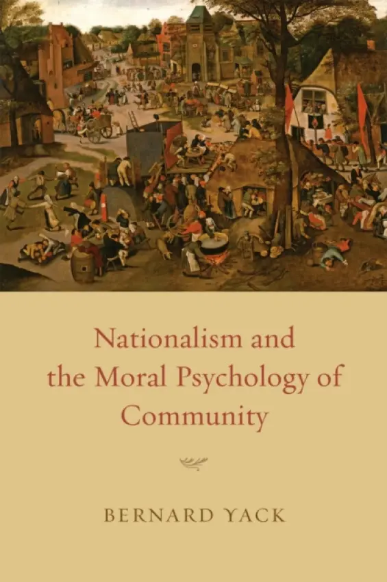 Nationalism and the Moral Psychology of Community - Yack, Bernard