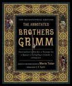 Annotated Brothers Grimm - Grimm, Jacob a Grimm, Wilhelm
