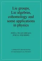 Lie Groups, Lie Algebras, Cohomology and some Applications in Physics - Azcarraga, Josi A. de (Universitat de Valencia, Spain) a Izquierdo, Josi M. (Universitat de Valencia, Spain)