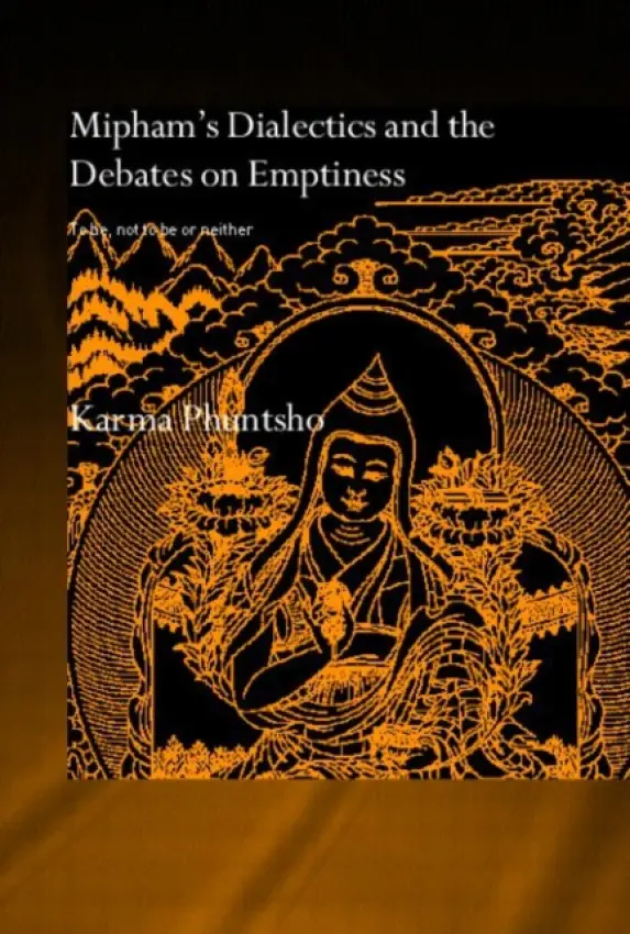 Mipham's Dialectics and the Debates on Emptiness - Phuntsho, Karma