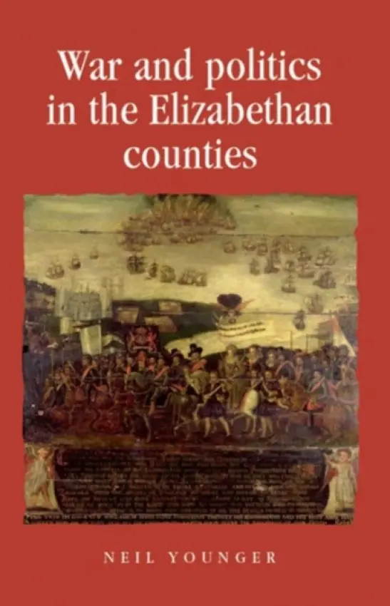 War and Politics in the Elizabethan Counties - Younger, Neil