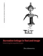 Surrealist Collage in Text and Image - Adamowicz, Elza (Queen Mary University of London)
