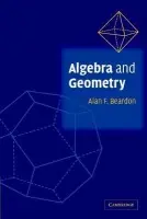 Algebra and Geometry - Beardon, Alan F. (University of Cambridge)