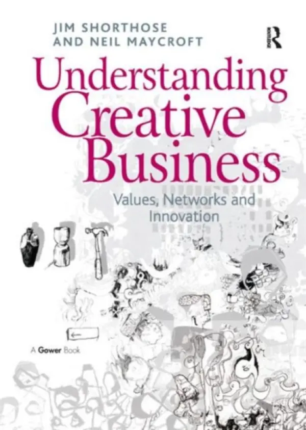 Understanding Creative Business - Shorthose, Jim a Maycroft, Neil