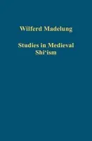 Studies in Medieval Shi'ism - Madelung, Wilferd a Schmidtke, edited by Sabine
