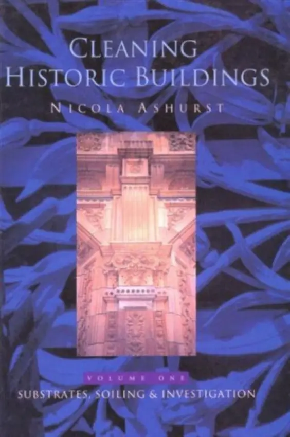 Cleaning Historic Buildings: v. 1 - Ashurst, Nicola