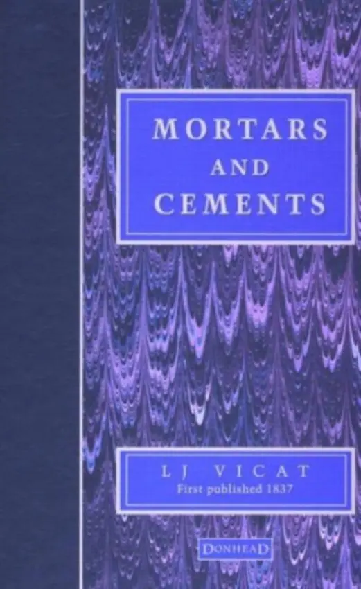 Mortars and Cements - Vicat, L.J. a Hawkesworth, J. a Smith, J. T.