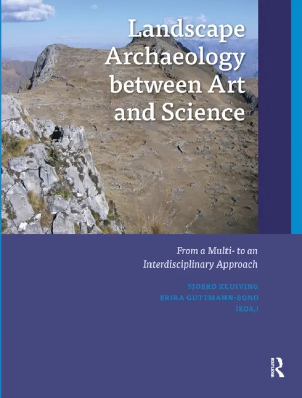 Landscape Archaeology between Art and Science - Kluiving, Sjoerd a Guttmann-Bond, Erika