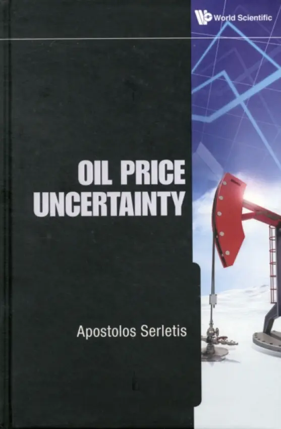 Oil Price Uncertainty - Serletis, Apostolos (Univ Of Calgary, Canada)