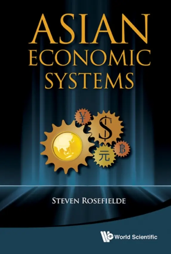 Asian Economic Systems - Rosefielde, Steven (University Of North Carolina At Chapel Hill, Usa)