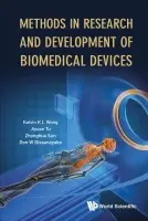 Methods In Research And Development Of Biomedical Devices - Wong, Kelvin Kian Loong (The Univ Of Western Australia, Australia) a Tu, Jiyuan (Rmit Univ, Australia) a Sun, Zhong-hua (Curtin Univ, Australia) a Dissanayake, Don Wenura (Defence Science Technology Group, Australia)