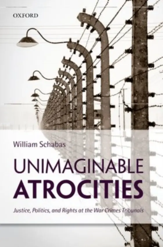 Unimaginable Atrocities - Schabas, William (Professor of International Law, Professor of International Law, University of Middlesex)