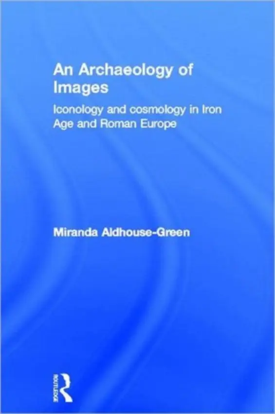 Archaeology of Images - Aldhouse Green, Miranda