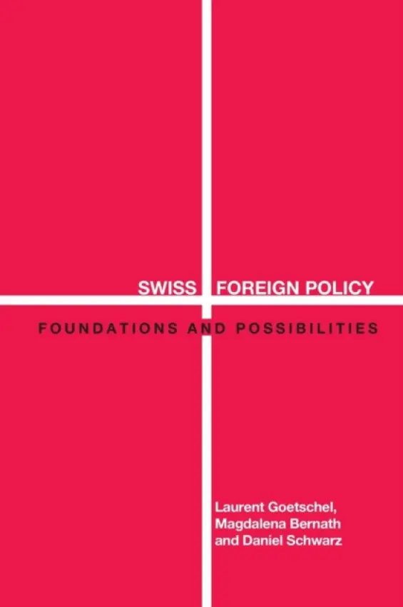 Swiss Foreign Policy - Bernath, Magdalena a Goetschel, Laurent a Schwarz, Daniel