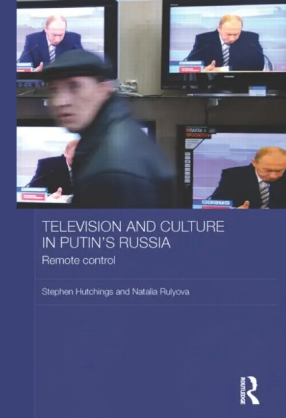 Television and Culture in Putin's Russia - Hutchings, Stephen (University of Manchester, UK) a Rulyova, Natalia (University of Birmingham, UK)