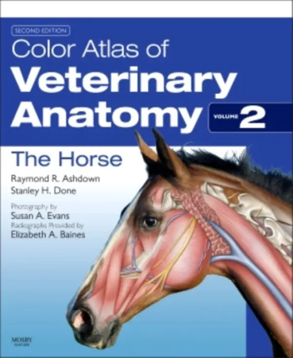 Color Atlas of Veterinary Anatomy, Volume 2, The Horse - Ashdown, Raymond R. (Emeritus Reader in Veterinary Anatomy, University of London, London, UK) a Done, Stanley H. (Visiting Professor of Veterinary Pathology, University of Galsgow Veterinary School a Former Lecturer in Veterinary Anatomy, Royal Veterinary Co