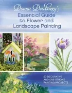 Donna Dewberry's Essential Guide to Flower and Landscape Painting - Donna Dewberry