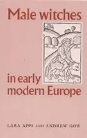 Male Witches in Early Modern Europe - Apps, Lara a Gow, Andrew