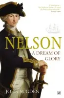 Nelson: A Dream of Glory - Sugden, Dr John