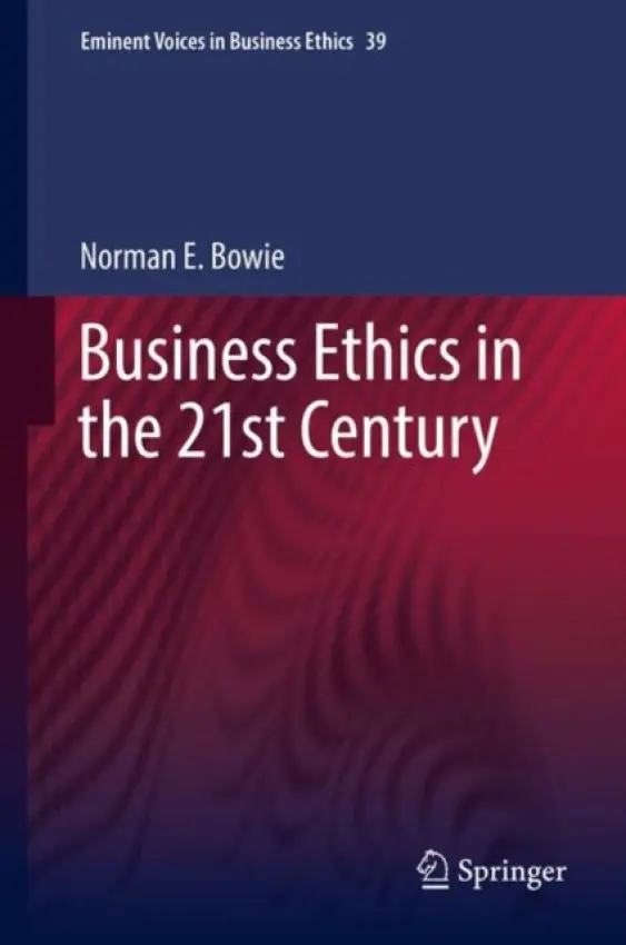 Business Ethics in the 21st Century - Bowie, Norman
