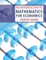 Introduction to Mathematics for Economics - Asano, Akihito (Sophia University, Tokyo)