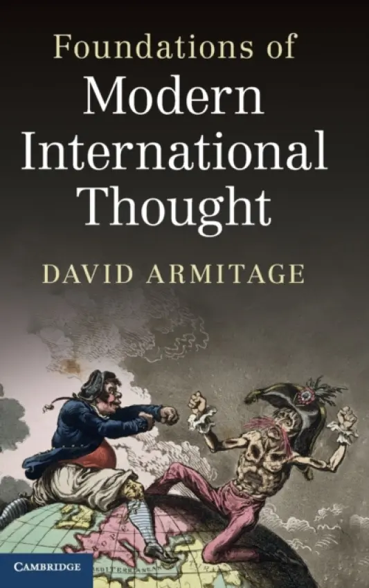 Foundations of Modern International Thought - Armitage, David (Professor of History, Harvard University, Massachusetts)