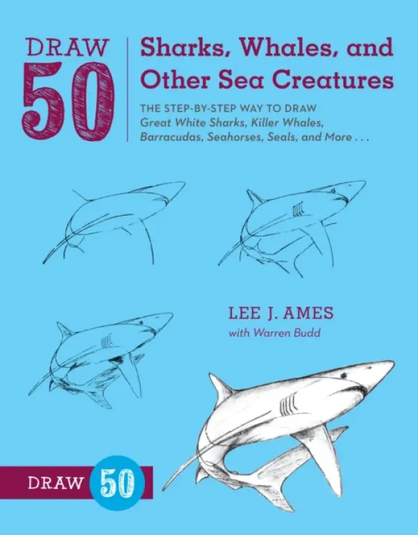 Draw 50 Sharks, Whales, and Other Sea Creatures - Ames, L