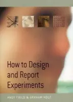 How to Design and Report Experiments - Andy Field, Graham J Hole