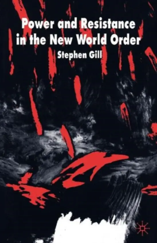 Power and Resistance in the New World Order - Gill, Stephen