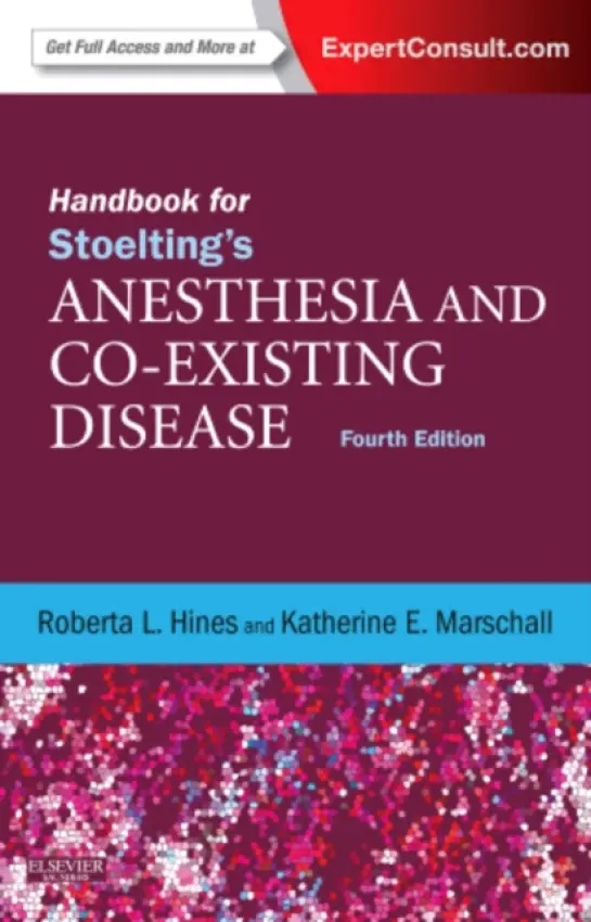 Handbook for Stoelting's Anesthesia and Co-Existing Disease - Hines, Roberta L. (Chief Emeritus, Nicholas M. Green Professor of Anesthesiology, Yale University School of Medicine, New Haven, Connecticut, USA) a Marschall, Katherine, MD, LLD (honoris causa) (Anesthesiologist - retired, New Haven, CT)